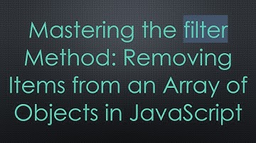 Mastering the filter Method: Removing Items from an Array of Objects in JavaScript