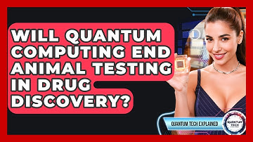 Will Quantum Computing End Animal Testing In Drug Discovery? - Quantum Tech Explained