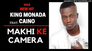 King Monada Makhi Ke Camera ft Caino