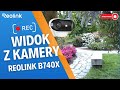 Widok z kamery Reolink Argus Series B740X 🎥 Jakość obrazu 4K 8MP ULTRA HD
