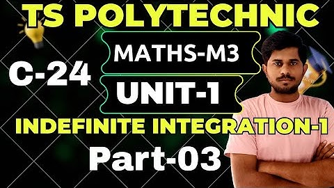 C-24 maths m3/unit-01/indefinite integration-1/part-03/ts polytechnic/@naveenreddyMATH