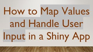 How to Map Values and Handle User Input in a Shiny App