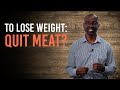 To Lose Weight: Ditch Animal-Based Foods