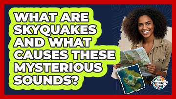 What Are Skyquakes And What Causes These Mysterious Sounds? - The Geography Atlas