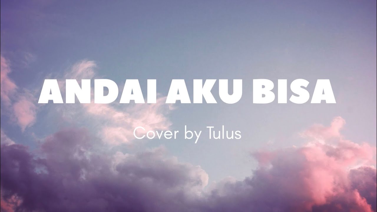 Lirik Lagu “Andai Aku Bisa” (Cover by Tulus) - YouTube
