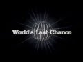 Worlds last chance    youtube