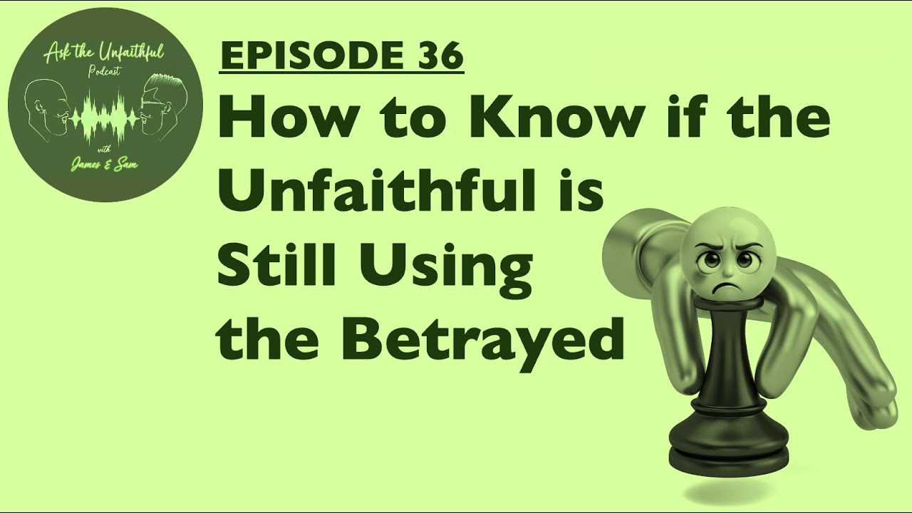 ATU E36 - HOW TO KNOW IF THE UNFAITHFUL IS STILL USING THE BETRAYED
