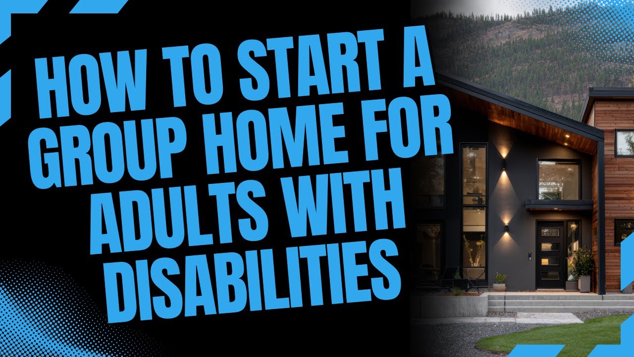 How to Start A Group Home for Adults with Disabilities - YouTube