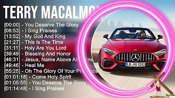 T.e.r.r.y M.a.c.a.l.m.o.n Greatest Hits ~ Top Praise And Worship Songs