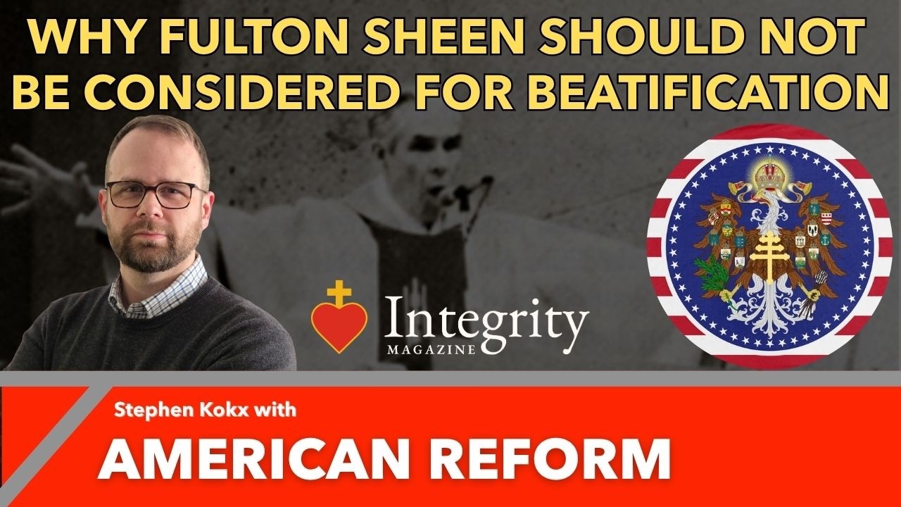 Why Fulton Sheen Should Not Be Considered For Beatification: Stephen Kokx & American Reform