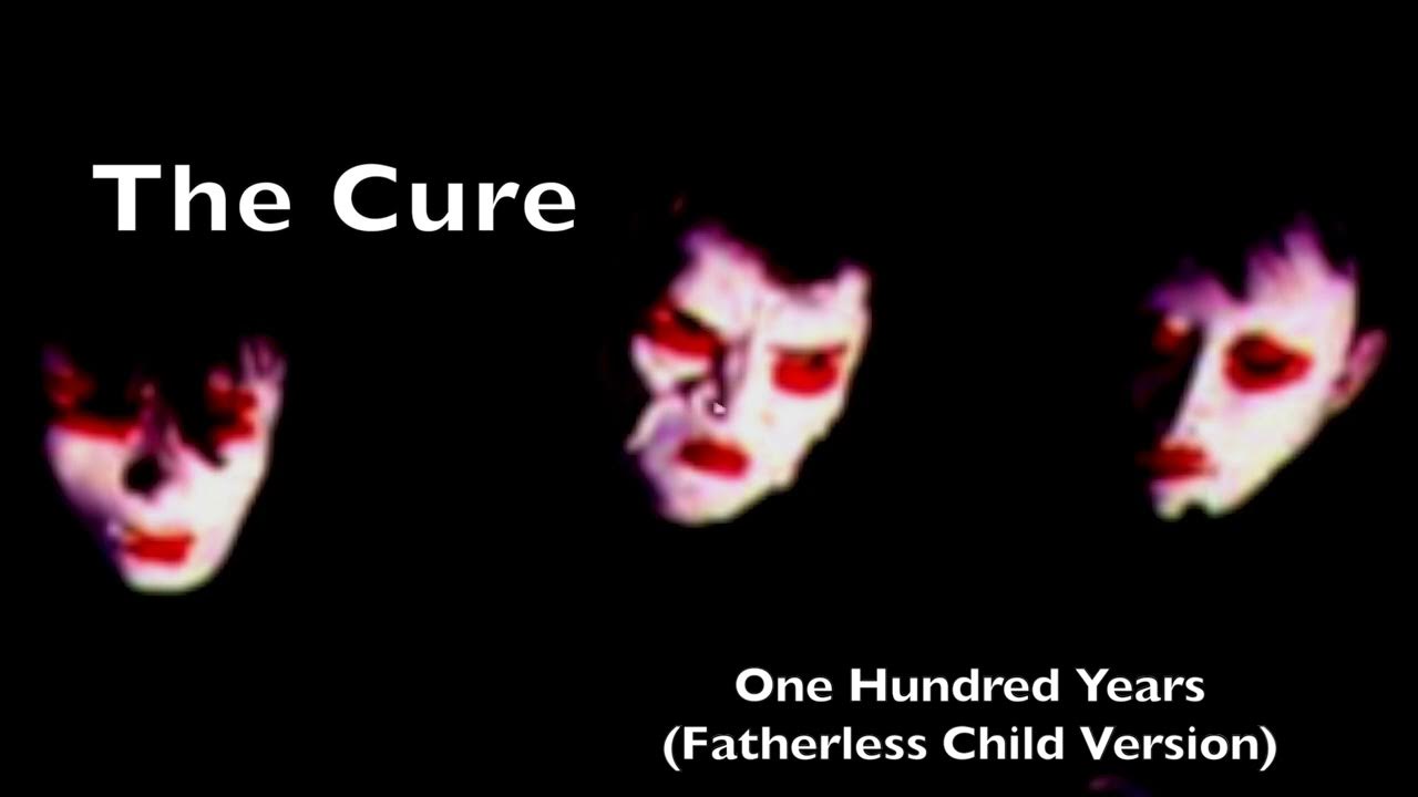 The Cure One Hundred Years (Fatherless Child Version) YouTube