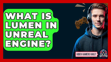 What Is Lumen In Unreal Engine? - Video Gamers Vault