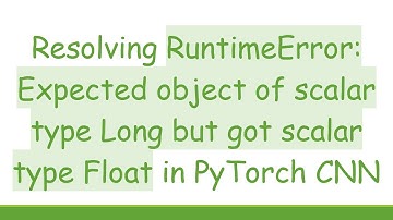 Resolving RuntimeError: Expected object of scalar type Long but got scalar type Float in PyTorch CNN