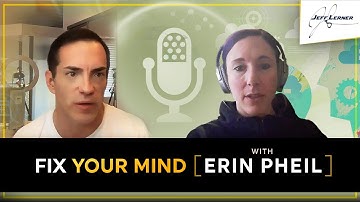Stop Self-Sabotage, Fear, and Worry - Fixing Your Mind (Interview w/ Erin Pheil, Founder of MindFix)