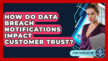 How Do Data Breach Notifications Impact Customer Trust? - AI and Technology Law