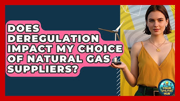 Does Deregulation Impact My Choice of Natural Gas Suppliers? - Your Utilities Hub