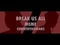 BREAK US ALL MEME || COUNTRYHUMANS || 13 DE AGOSTO 1521