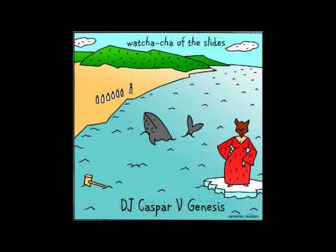 DJ Casper Vs Genesis = Watcha Cha of the Slides