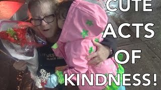 CUTE ACTS OF KINDNESS!!!