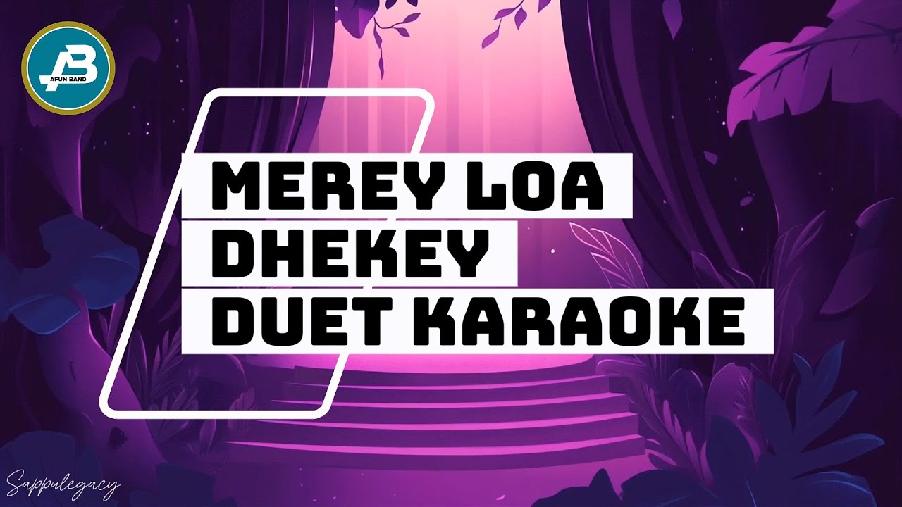 Merey Loa Dhekey Duet Karaoke