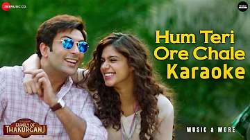 Hum Teri Ore Chale Karaoke (With Female Vocal) with Lyrics | Family Of Thakurganj | Shreya Ghoshal