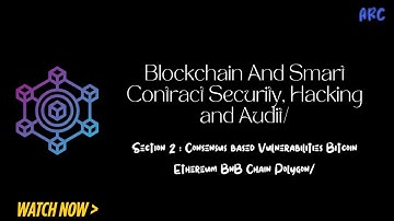 Blockchain And Smart Contract Security, Hacking and Audit | Section 02 | Arc