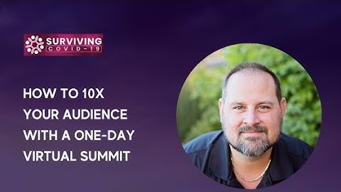 How to 10x Your Audience with a One-Day Virtual Summit