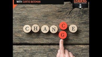 The Change Model: A Framework For Leading Successful Change With Curtis Bateman