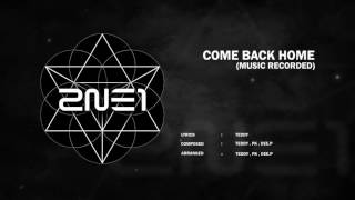 2NE1 - COME BACK HOME (MUSIC RECORDED)