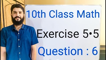 10th class Math Exercise 5.5 Question  6 | Balochistan Board | FREE EDUCATION | M . Hilal
