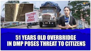 51 YEARS OLD OVERBRIDGE IN DMP POSES THREAT TO CITIZENS