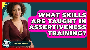 What Skills Are Taught In Assertiveness Training? - PTSD Support Channel