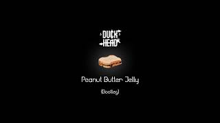 Peanut Butter Jelly ($DuckHead$ Bootleg)