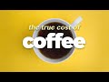 The true cost of coffee.