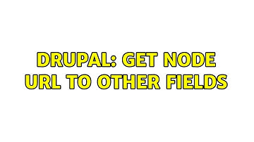 Drupal: Get node url to other fields (2 Solutions!!)