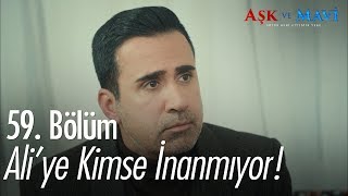 Ali'ye kimse inanmıyor - Aşk ve Mavi 59. Bölüm