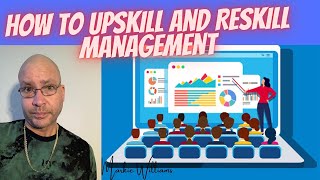 How To Upskill And Reskill Management