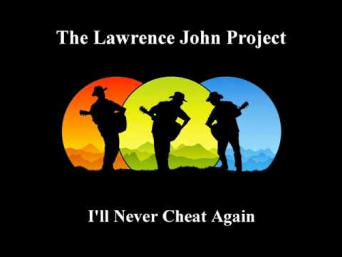 Lawrence John Project - I'll Never Cheat Again