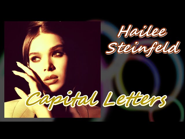 Hailee Steinfeld - Capital Letters (HQ Audio) class=