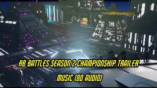 RB Battles Season 2 Championship Trailer Music (8D Audio)