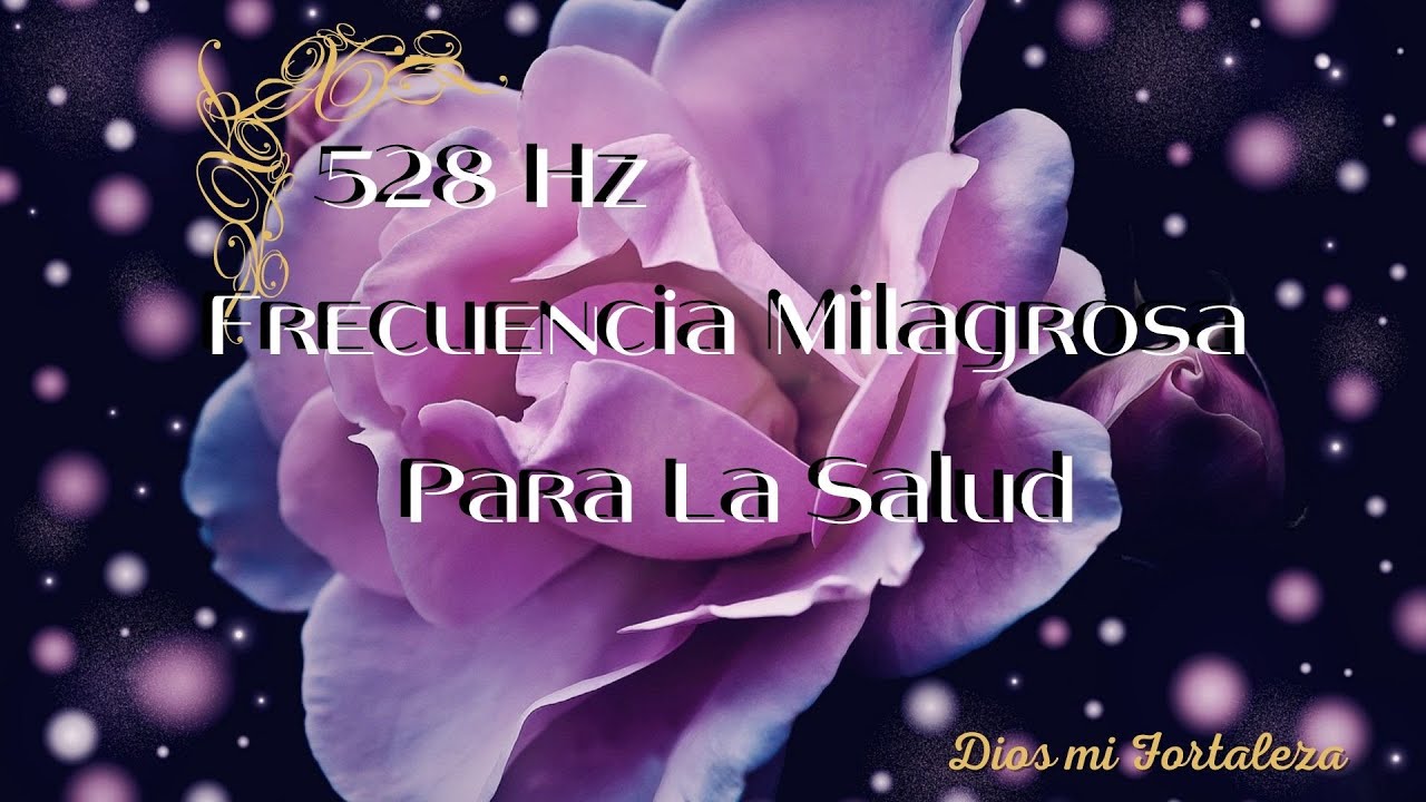 528 Hz Frecuencia Milagrosa Para La Salud 🍀Restaura Cada Célula Del ...