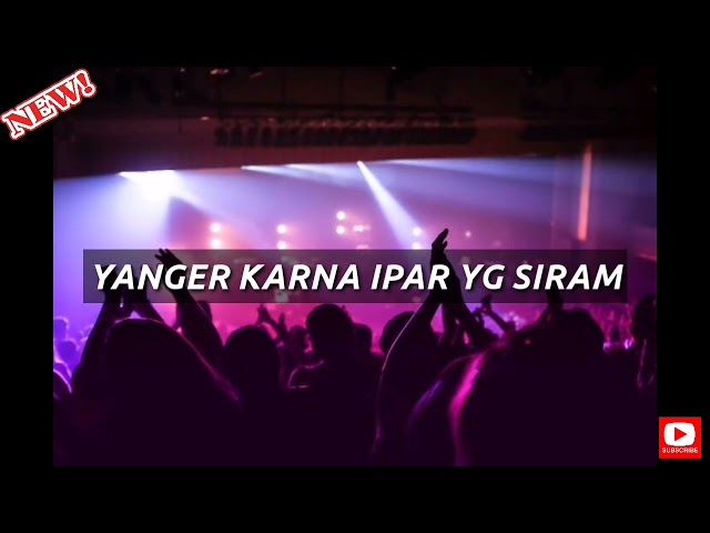 LAGU ACARA TERBARU || Yanger Karna Ipar Yang Siram (Remix Version) class=