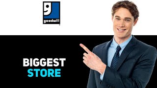 Where Is The Biggest Goodwill Store   2025