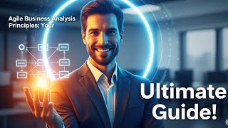 Agile Business Analysis Principles: Your Ultimate Guide!