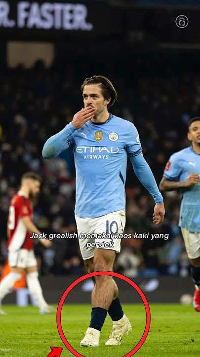 Mengapa Jack Grealish memakai kaus kaki yang pendek? 🤔
