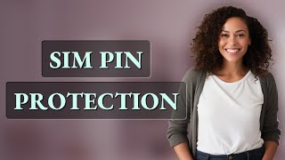Why Activate a SIM PIN Code on Your Phone