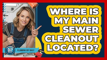Where Is My Main Sewer Cleanout Located?