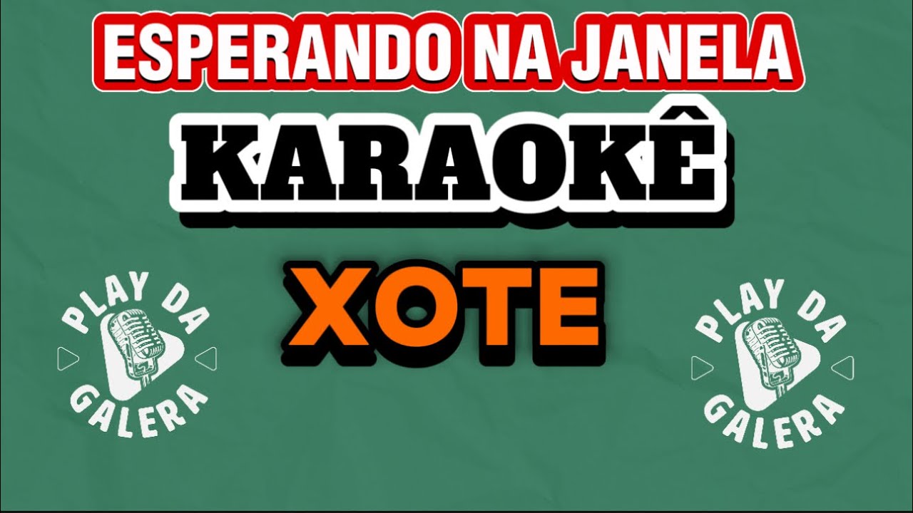 KARAOKÊ DA MÚSICA ESPERANDO NA JANELA playback com letra XOTE