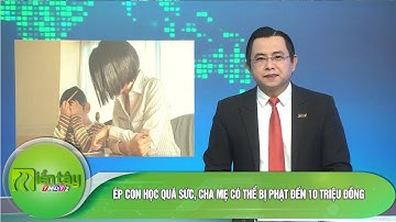 Ép con học quá sức, cha mẹ có thể bị phạt đến 10 triệu đồng