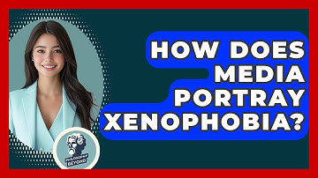 How Does Media Portray Xenophobia? - Philosophy Beyond